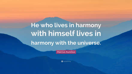 “He who lives in harmony with himself lives in harmony with the universe.”